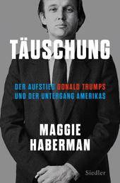 Täuschung - Der Aufstieg Donald Trumps und der Untergang Amerikas (deutsche Ausgabe von Confidence Man)