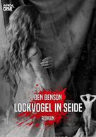 Ben Benson: LOCKVOGEL IN SEIDE 