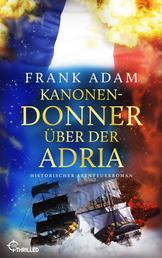 Kanonendonner über der Adria - Historischer Abenteuerroman