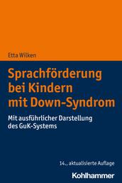 Sprachförderung bei Kindern mit Down-Syndrom - Mit ausführlicher Darstellung des GuK-Systems