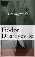 Fiódor Dostoyevski: Lo mejor de Dostoyevski 