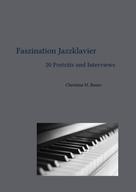 Christina Maria Bauer: Faszination Jazzklavier - 20 Porträts und Interviews 