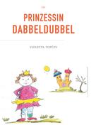Violetta Topcev: Die Prinzessin Dabbeldubbel 