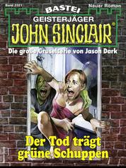 John Sinclair 2321 - Der Tod trägt grüne Schuppen