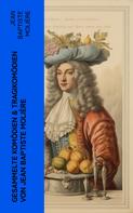 Molière: Gesammelte Komödien & Tragikomödien von Jean Baptiste Molière 