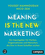 Meaning is the New Marketing - Ein Impulsgeber für Marken, Organisationen und Menschen, die Sinn in ihrem Schaffen suchen, plus E-Book inside (ePub, mobi oder pdf)