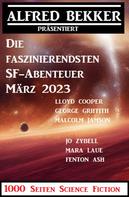 Alfred Bekker: Die faszinierendsten SF-Abenteuer März 2023: 1000 Seiten Science Fiction 
