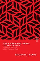 Benjamin L. Gladd: From Adam and Israel to the Church 