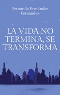 Fernando Fernández Fernández: La vida no termina, se transforma 