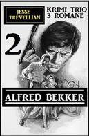 Alfred Bekker: Jesse Trevellian Krimi Trio 2 - 3 Romane 