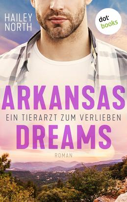 Arkansas Dreams – Ein Tierarzt zum Verlieben