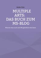 Heike Führ: MULTIPLE ARTS: Das Buch zum MS-Blog 