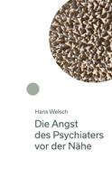 Hans Welsch: Die Angst des Psychiaters vor der Nähe 
