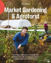 Market Gardening & Agroforst - Von Gemüse und Bäumen, Grundlagen und Vorbildern oder: Wie du mit Bäumen deinen Gemüsebetrieb super resilient machst