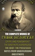 Fyodor Dostoyevsky: The Complete Works of Fyodor Dostoyevsky 