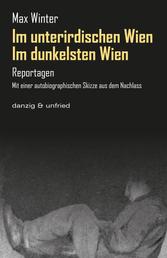 Im dunkelsten Wien / Im unterirdischen Wien - Reportagen. Mit einer autobiographischen Skizze aus dem Nachlass