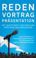 Leon Bahlsen: Reden, Vortrag, Präsentation - Mit Leichtigkeit vor Publikum sprechen und überzeugen 