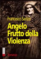 Francesco Sanzo: Angelo - Frutto della violenza 