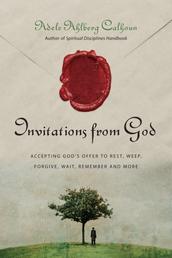 Invitations from God - Accepting God's Offer to Rest, Weep, Forgive, Wait, Remember and More
