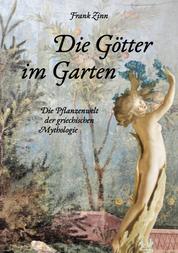 Die Götter im Garten - Die Pflanzenwelt der griechischen Mythologie