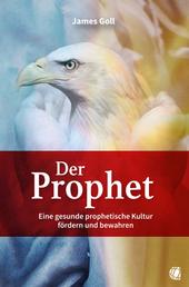 Der Prophet - Eine gesunde prophetische Kultur fördern und bewahren