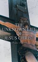 Nicolas Notovitch: The Unknown Life of Jesus Christ 