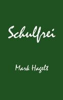Mark Hagelt: Schulfrei 