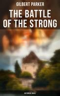 Gilbert Parker: The Battle of the Strong (Historical Novel) 