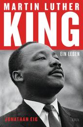 Martin Luther King - Ein Leben - Die erste Biografie seit 30 Jahren