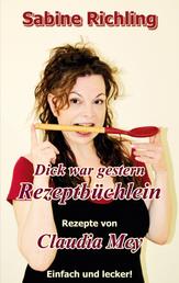 Dick war gestern - Rezeptbüchlein / Claudia Mey - Tolle Rezepte, mit denen Claudia erfolgreich abnahm! - Lecker!