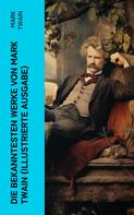 Mark Twain: Die bekanntesten Werke von Mark Twain (Illustrierte Ausgabe) 