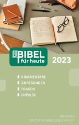 Bibel für heute 2023 - Kommentare - Anregungen - Fragen - Impulse