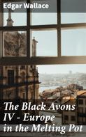 Edgar Wallace: The Black Avons IV - Europe in the Melting Pot 