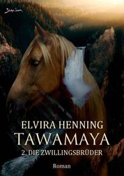 TAWAMAYA - 2. DIE ZWILLINGSBRÜDER - Ein historischer Roman