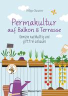 Philippe Chavanne: Permakultur auf Balkon & Terrasse. Gemüse nachhaltig und giftfrei anbauen ★★★★