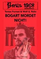 Tomos Forrest: Berlin 1968: Bogart mordet nicht! 
