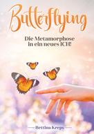 Bettina Kreps: Butterflying - Die Metamorphose in ein neues Ich 