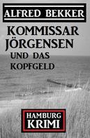 Alfred Bekker: Kommissar Jörgensen und das Kopfgeld: Hamburg Krimi 
