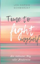 Time to Fight myself - Ein mühsamer Weg voller Hindernisse