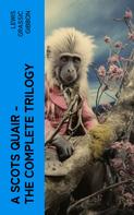 Lewis Grassic Gibbon: A Scots Quair - The Complete Trilogy 