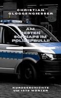 Christian Gloggengießer: Am besten Schnaps im Polizei-Bulli! 