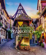 Secret Citys Frankreich - 60 charmante Städte abseits des Trubels