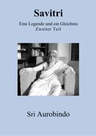 Sri Aurobindo: Savitri - Eine Legende und ein Gleichnis 