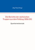 Jörg Titze: Die Berichte der sächsischen Truppen aus dem Feldzug 1806 (XI) 