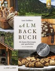 Lutz Geißlers Almbackbuch - Die besten Brotrezepte und -geschichten von der Kalchkendlalm. Aus Liebe zum Brot