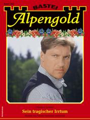 Alpengold 363 - Sein tragischer Irrtum