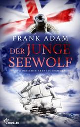 Der junge Seewolf - Historischer Abenteuerroman