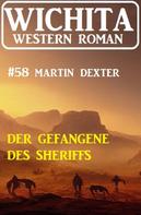 Martin Dexter: Der Gefangene des Sheriffs: Wichita Western Roman 58 