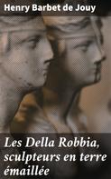 Henry Barbet de Jouy: Les Della Robbia, sculpteurs en terre émaillée 