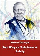 Andrew Carnegie: Der Weg zu Reichtum & Erfolg 